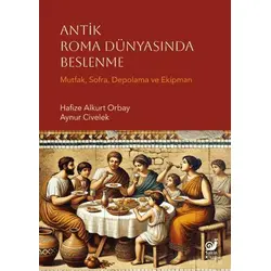 Antik Roma Dünyasında Beslenme - Hafize Alkurt Orbay - Sakin Kitap