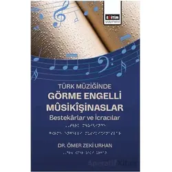 Türk Müziğinde Görme Engelli Mûsikîşinaslar - Ömer Zeki Urhan - Eğitim Yayınevi - Bilimsel Eserler