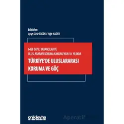 6458 Sayılı Yabancılar ve Uluslararası Koruma Kanununun 10. Yılında Türkiyede Uluslararası Koruma ve