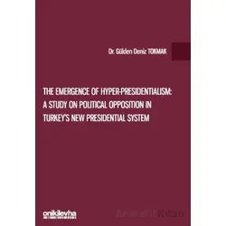 The Emergence of Hyper-Presidentialism: A Study on Political Opposition in Turkeys New Presidential