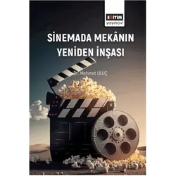 Sinemada Mekânın Yeniden İnşası - Mehmet Uluç - Eğitim Yayınevi - Bilimsel Eserler