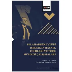 Selahaddin Eyyübi Işıksal’ın Hayatı, Eserleri Ve Türk Mûsikîsi Çalışmaları