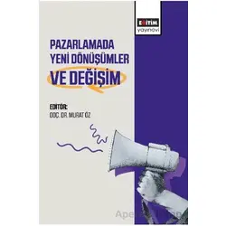 Pazarlamada Yeni Dönüşümler ve Değişim - Murat Öz - Eğitim Yayınevi - Bilimsel Eserler