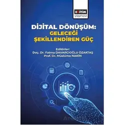 Dijital Dönüşüm: Geleceği Şekillendiren Güç - Müslüme Narin - Eğitim Yayınevi - Bilimsel Eserler