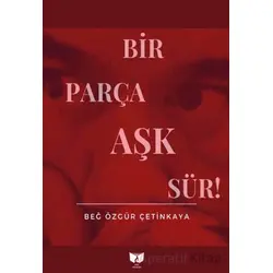 Bir Parça Aşk Sür - Beğ Özgür Çetinkaya - Ateş Yayınları