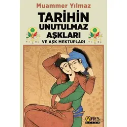 Tarihin Unutulmaz Aşkları ve Aşk Mektupları - Muammer Yılmaz - Ares Yayınları