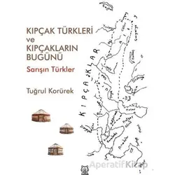 Kıpçak Türkleri ve Kıpçakların Bugünü - Tuğrul Korürek - Luna Yayınları