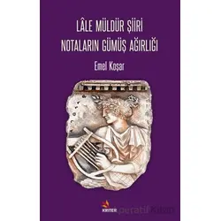 Lâle Müldür Şiiri Notaların Gümüş Ağırlığı - Emel Koşar - Kriter Yayınları