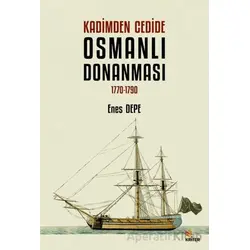 Kadimden Cedide Osmanlı Donanması: 1770-1790 - Enes Depe - Kriter Yayınları