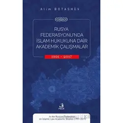 Rusya Federasyonu’nda İslam Hukukuna Dair Akademik Çalışmalar (1991-2017)