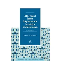 XIII. Yu¨zyıl İslam Du¨şu¨ncesinde Mantığın Yeniden İnşası - Mahmut Şımşat - Fecr Yayınları