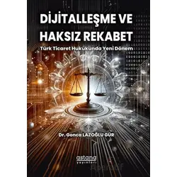 Dijitalleşme ve Haksız Rekabet: Türk Ticaret Hukukunda Yeni Dönem