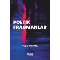 Poetik Fragmanlar - Tuğrul Karanfil - Astana Yayınları