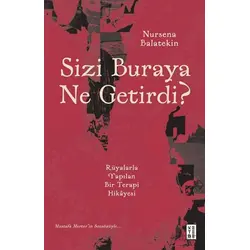 Sizi Buraya Ne Getirdi? - Nursena Balatekin - Ketebe Yayınları