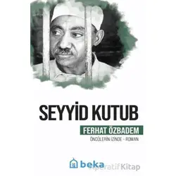 Seyyid Kutub Öncülerin İzinde - Ferhat Özbadem - Beka Yayınları