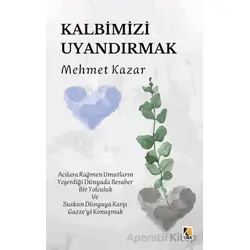 Kalbimizi Uyandırmak - Mehmet Kazar - Çıra Yayınları