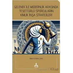 Gelenek İle Modernlik Arasında Tesettürlü Sporcuların Kimlik İnşa Stratejileri