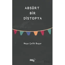 Absürt Bir Distopya - Neşe Çelik Başar - Sınırsız Kitap