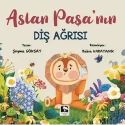 Aslan Paşanın Diş Ağrısı - Şeyma Göksay - Çınaraltı Yayınları