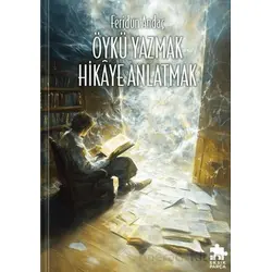 Öykü Yazmak Hikaye Anlatmak - Feridun Andaç - Eksik Parça Yayınları