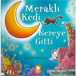 Meraklı Kedi Nereye Gitti - Erdoğan Oğultekin - Eksik Parça Yayınları