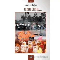 Unutma… - İsmet Erdoğan - İzan Yayıncılık