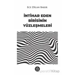 İntihar Eden Birisinin Yüzleşmeleri - Ece Dilan Bakır - Elpis Yayınları