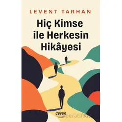 Hiç Kimse İle Herkesin Hikayesi - Levent Tarhan - Ceres Yayınları