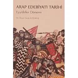 Arap Edebiyatı Tarihi Eyyubiler Dönemi - Ömer Faruk Karakuş - Fenomen Yayıncılık
