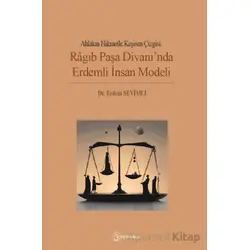 Ahlakın Hikmetle Kesişen Çizgisi: Ragıb Paşa Divanında Erdemli İnsan Modeli