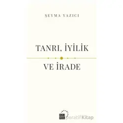 Tanrı, İyilik ve İrade - Şeyma Yazıcı - Küre Yayınları