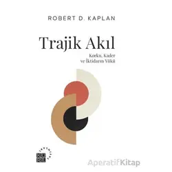 Trajik Akıl Korku, Kader ve İktidarın Yükü - Robert D. Kaplan - Küre Yayınları