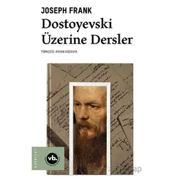 Dostoyevski Üzerine Dersler - Joseph Frank - Vakıfbank Kültür Yayınları