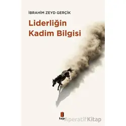 Liderliğin Kadim Bilgisi - İbrahim Zeyd Gerçik - Kapı Yayınları