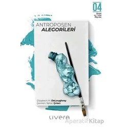 Antroposen Alegorileri - Elizabeth M. DeLoughrey - Livera Yayınevi