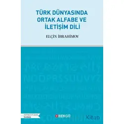 Türk Dünyasında Ortak Alfabe ve İletişim Dili - Elçin İbrahimov - Bengü Yayınları