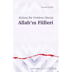 Kelâmi Bir Problem Olarak Allah’ın Fiilleri - Nevzat Çiçek - Ankara Okulu Yayınları