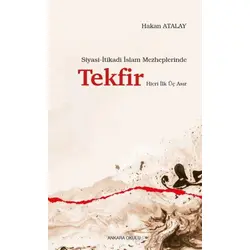 Siyasi-İtikadi İslam Mezheplerinde Tekfir Hicri İlk Üç Asır - Hakan Atalay - Ankara Okulu Yayınları