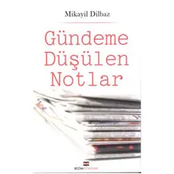 Gündeme Düşülen Notlar - Mikayil Dilbaz -Bizim Kitaplar Yayınevi