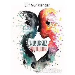 Kusursuz Mutluluk - Elif Nur Kantar - Sokak Kitapları Yayınları