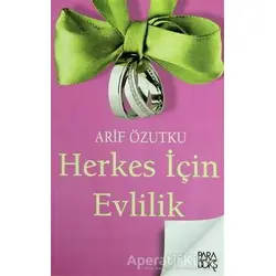 Herkes İçin Evlilik - Arif Özutku - Paradoks Yayınları