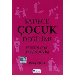 Sadece Çocuk Değilim Bunun Ötesindeyim - Dilek Cesur - Mor Şemsiye Yayınları