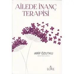 Ailede İnanç Terapisi - Arif Özutku - Lore Kitap