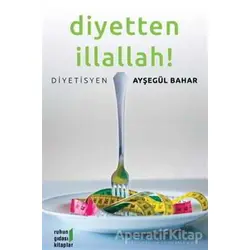 Diyetten İllallah! - Ayşegül Bahar - Ruhun Gıdası Kitaplar