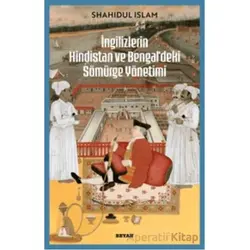 İngilizlerin Hindistan ve Bengaldeki Sömürge Yönetimi - Shahıdul İslam - Beyan Yayınları