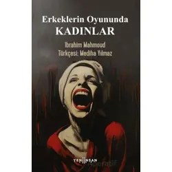 Erkeklerin Oyununda Kadınlar - Ibrahim Mahmoud - Yeni İnsan Yayınevi