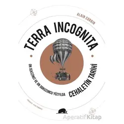 Terra Incognita - On Sekizinci ve On Dokuzuncu Yüzyılda Cehaletin Tarihi