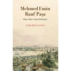 Mehmed Emin Rauf Paşa Hayatı, İdarî ve Siyasî Faaliyetleri - Nazik Betül Güney - Kitabevi Yayınları
