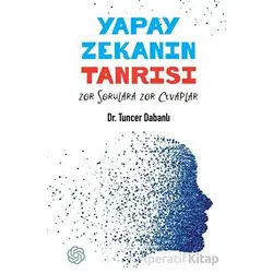 Yapay Zekanın Tanrısı - Zor Sorulara Zor Cevaplar - Tuncer Dabanlı - İskenderiye Yayınları