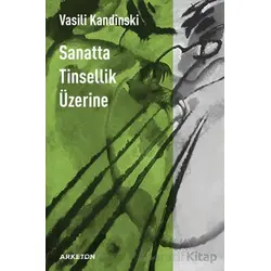 Sanatta Tinsellik Üzerine - Vasili Kandinski - Arketon Yayıncılık